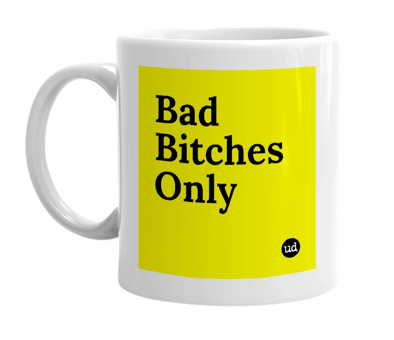White mug with 'Bad Bitches Only' in bold black letters