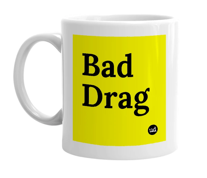 White mug with 'Bad Drag' in bold black letters