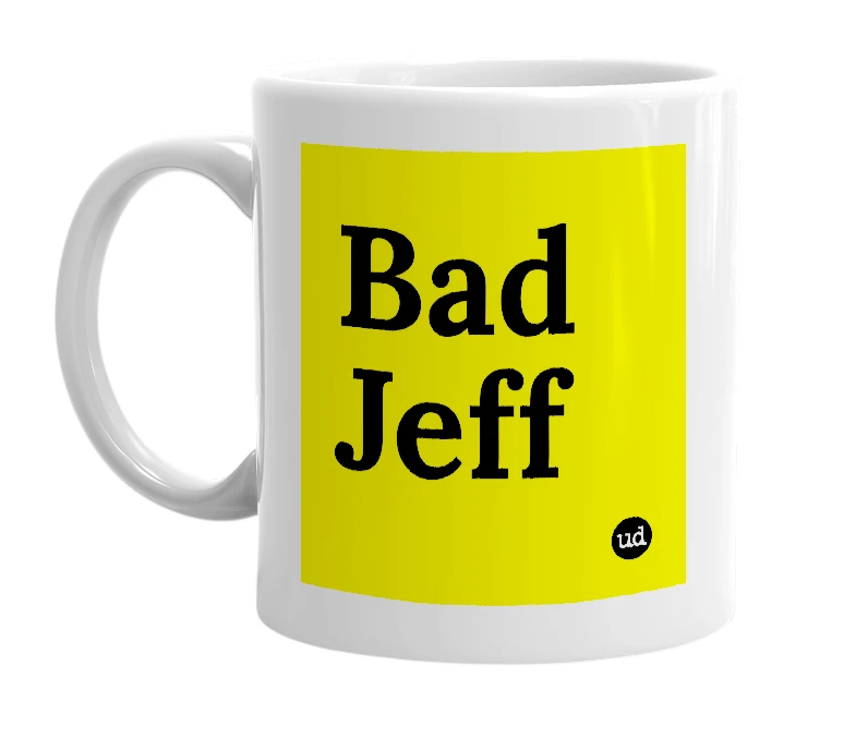 White mug with 'Bad Jeff' in bold black letters