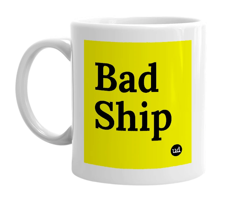 White mug with 'Bad Ship' in bold black letters