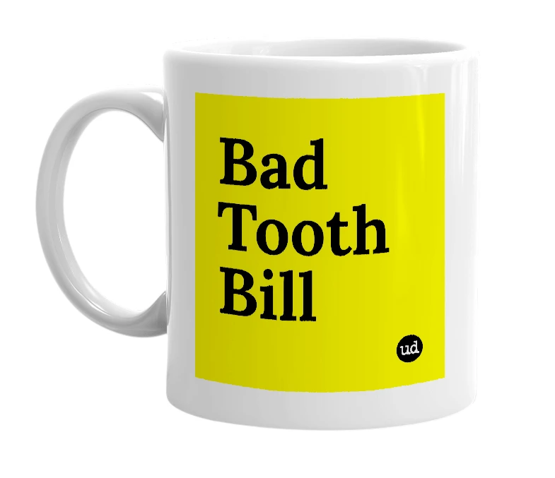 White mug with 'Bad Tooth Bill' in bold black letters