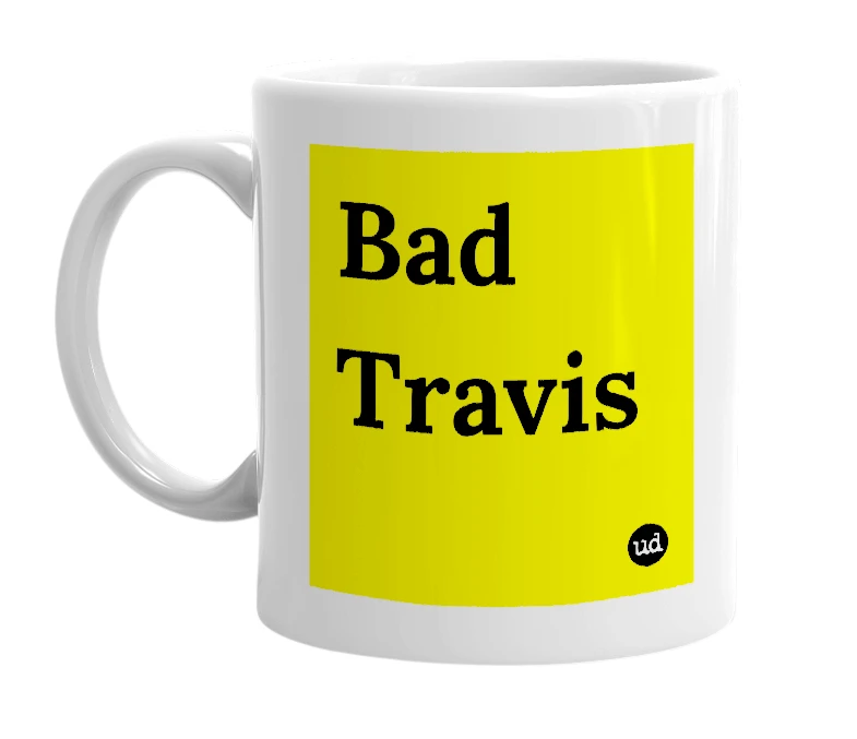 White mug with 'Bad Travis' in bold black letters
