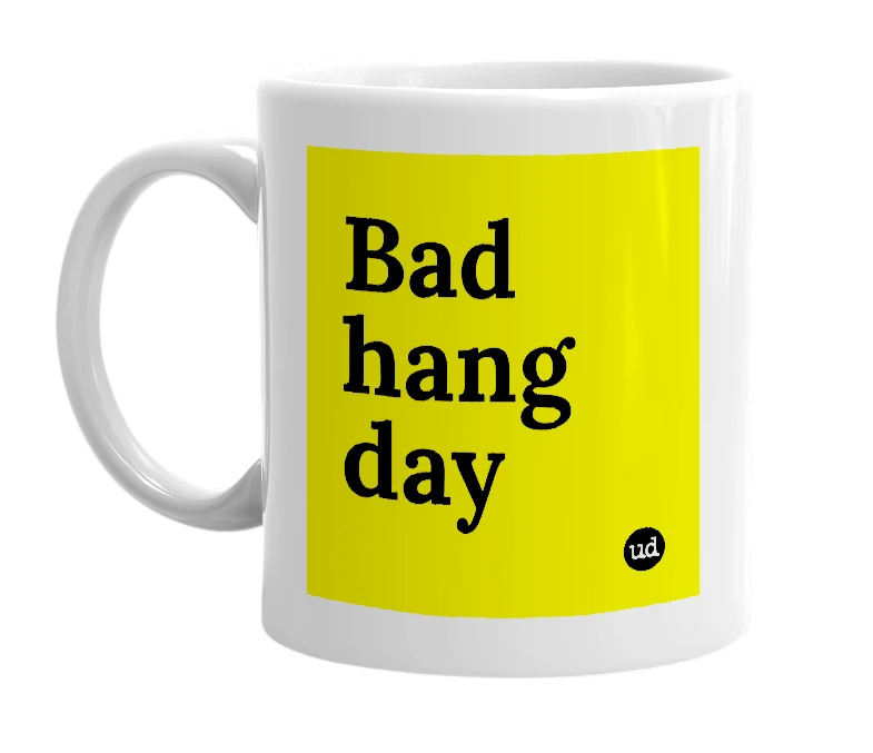White mug with 'Bad hang day' in bold black letters
