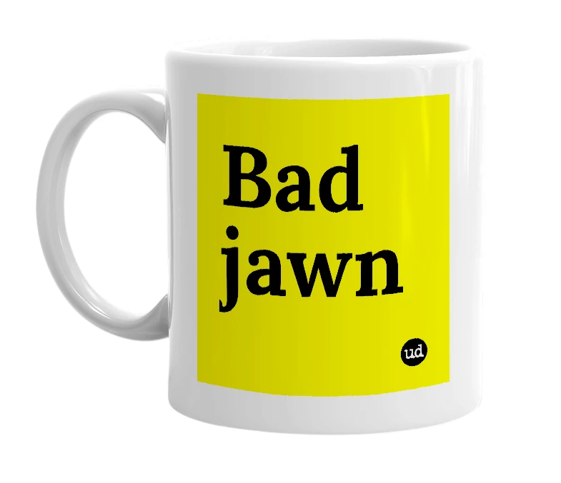 White mug with 'Bad jawn' in bold black letters