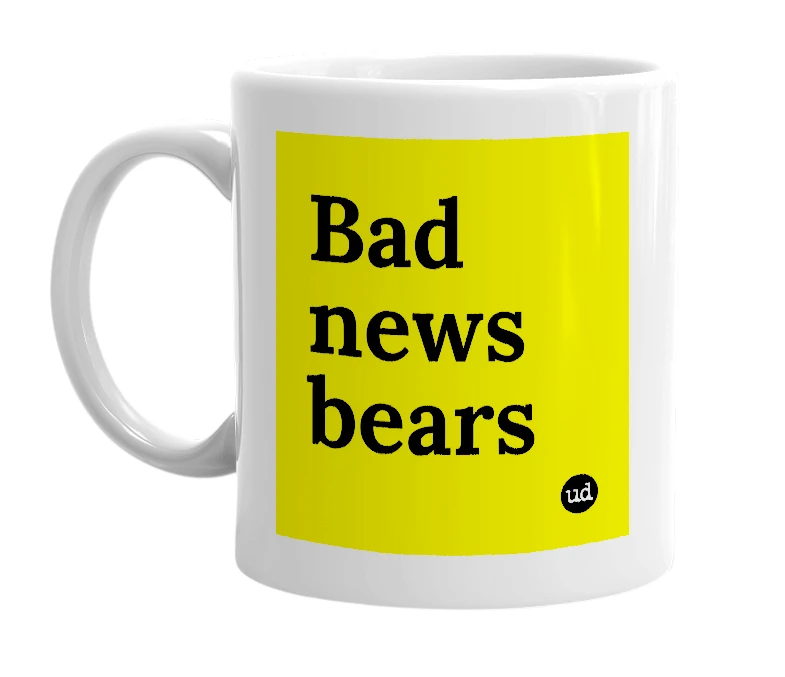 White mug with 'Bad news bears' in bold black letters