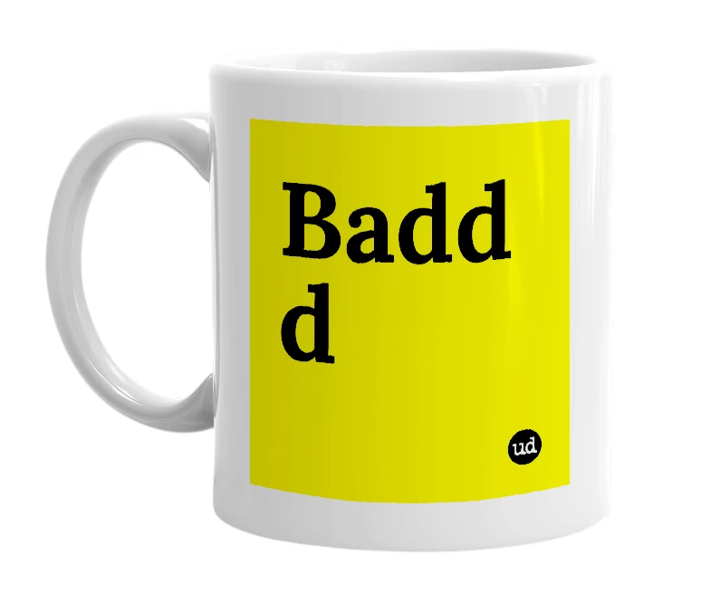 White mug with 'Badd d' in bold black letters