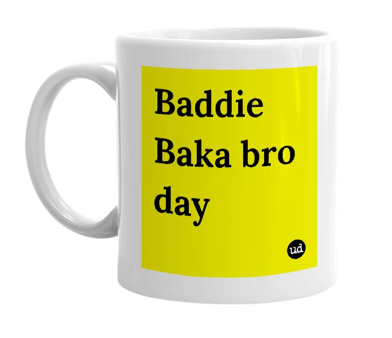 White mug with 'Baddie Baka bro day' in bold black letters