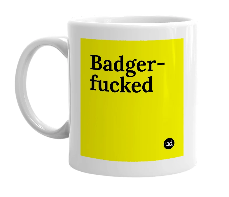 White mug with 'Badger-fucked' in bold black letters