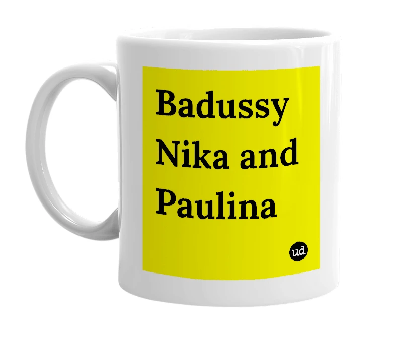 White mug with 'Badussy Nika and Paulina' in bold black letters