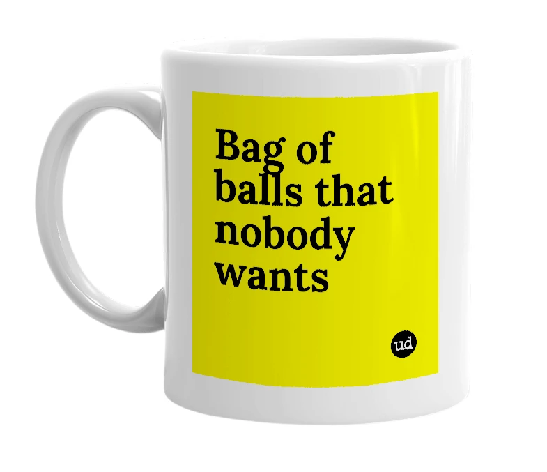 White mug with 'Bag of balls that nobody wants' in bold black letters