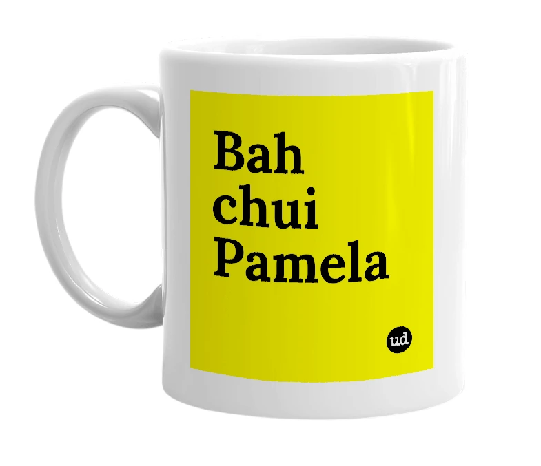 White mug with 'Bah chui Pamela' in bold black letters