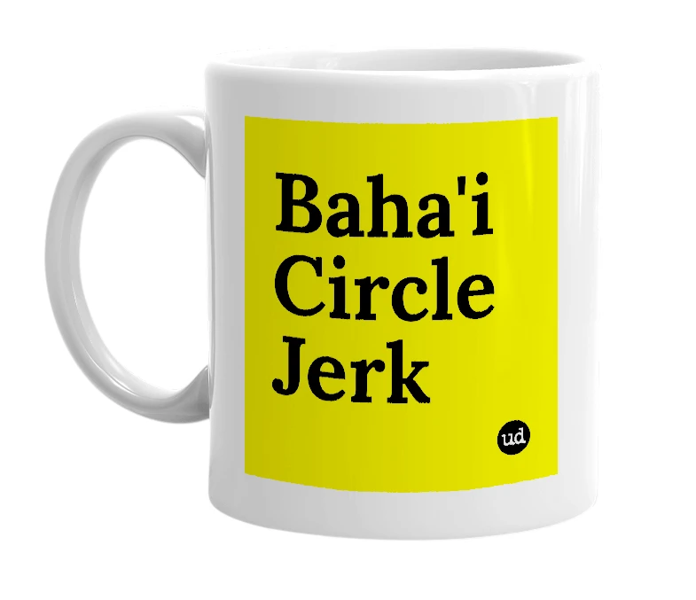 White mug with 'Baha'i Circle Jerk' in bold black letters