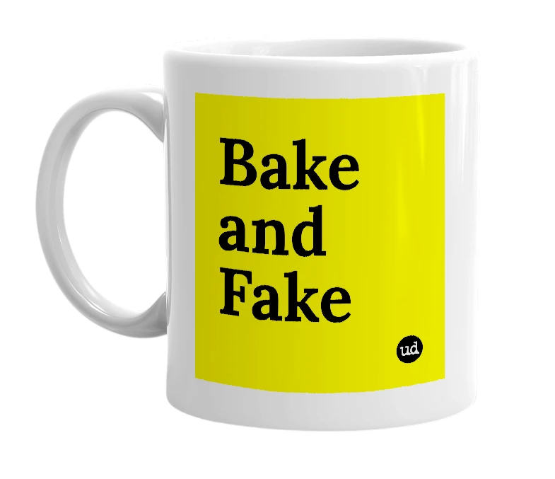 White mug with 'Bake and Fake' in bold black letters