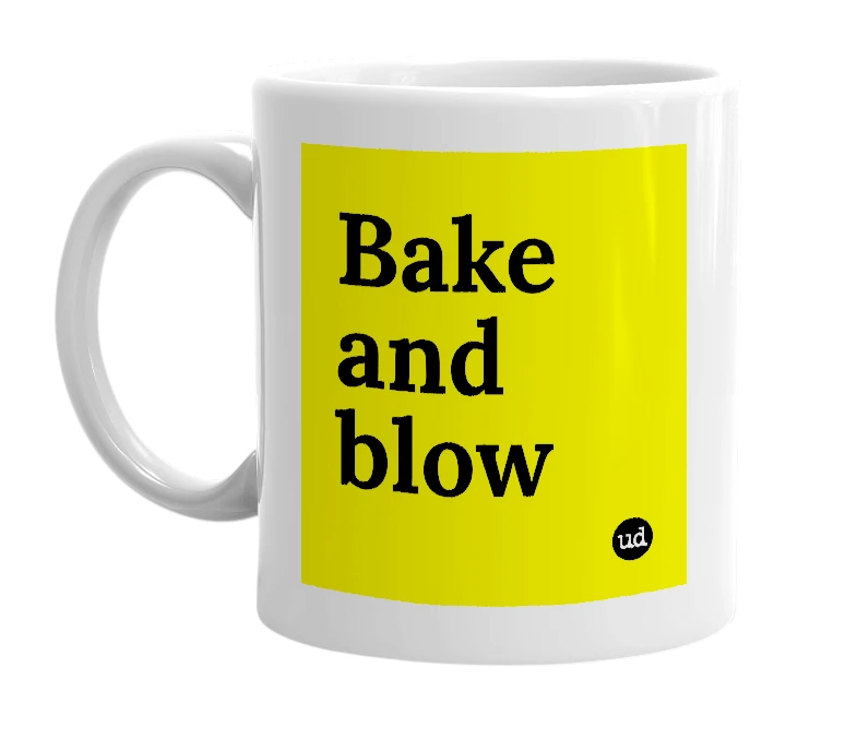 White mug with 'Bake and blow' in bold black letters