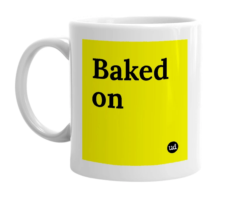 White mug with 'Baked on' in bold black letters