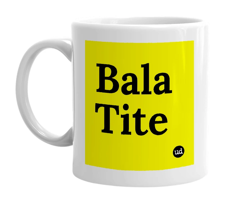 White mug with 'Bala Tite' in bold black letters