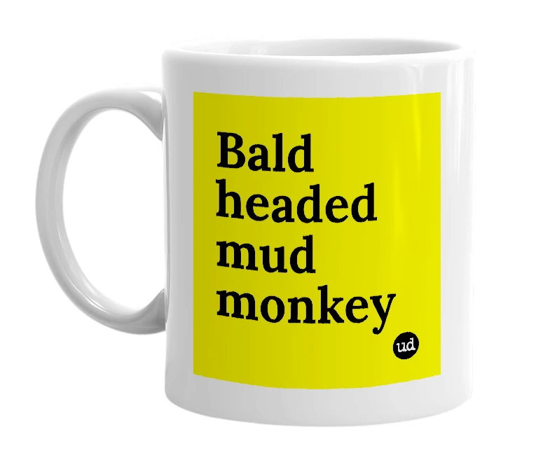 White mug with 'Bald headed mud monkey' in bold black letters