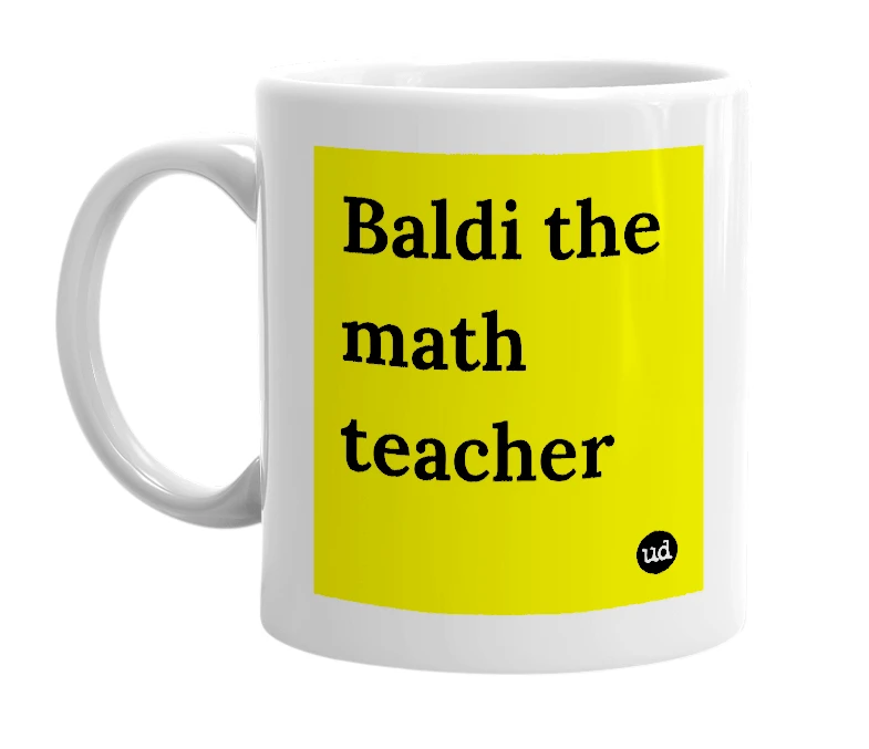 White mug with 'Baldi the math teacher' in bold black letters