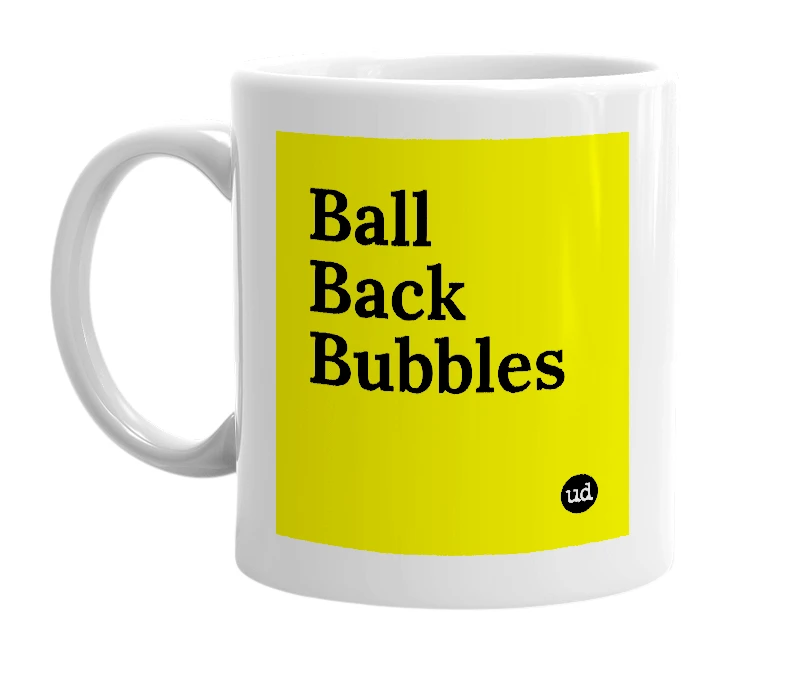 White mug with 'Ball Back Bubbles' in bold black letters