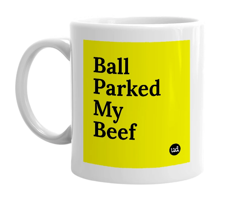White mug with 'Ball Parked My Beef' in bold black letters
