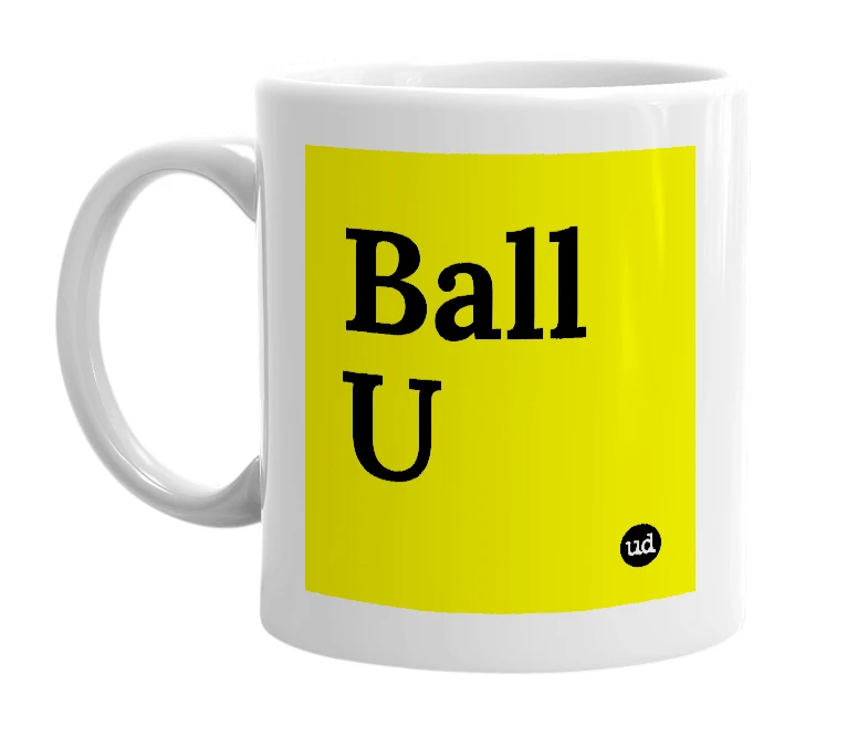 White mug with 'Ball U' in bold black letters