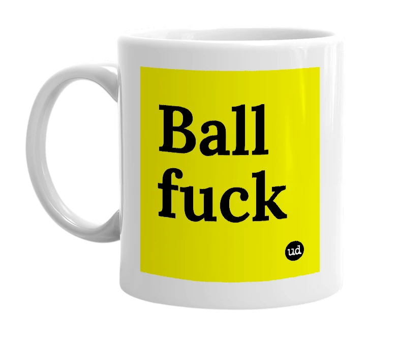 White mug with 'Ball fuck' in bold black letters