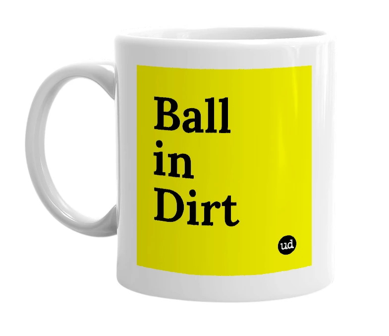 White mug with 'Ball in Dirt' in bold black letters