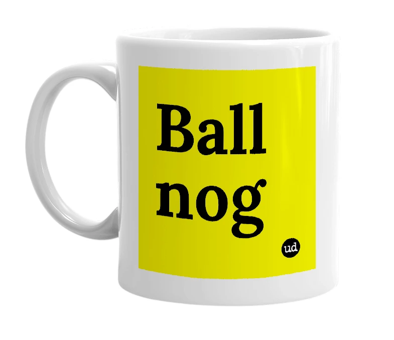 White mug with 'Ball nog' in bold black letters