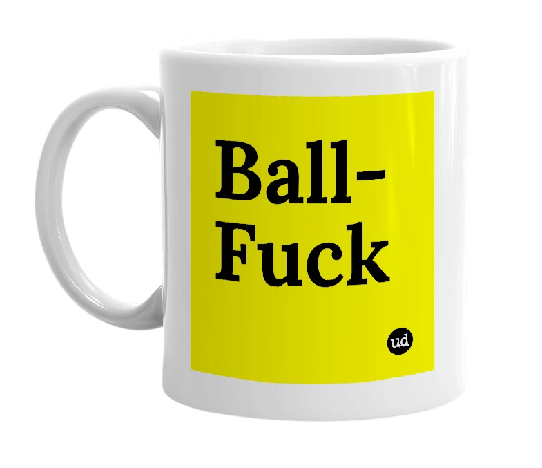 White mug with 'Ball-Fuck' in bold black letters