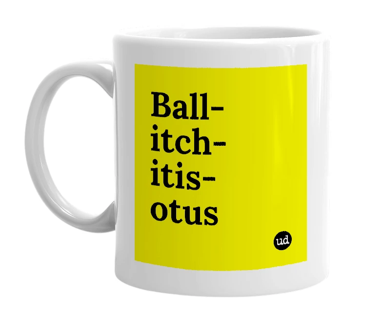 White mug with 'Ball-itch-itis-otus' in bold black letters