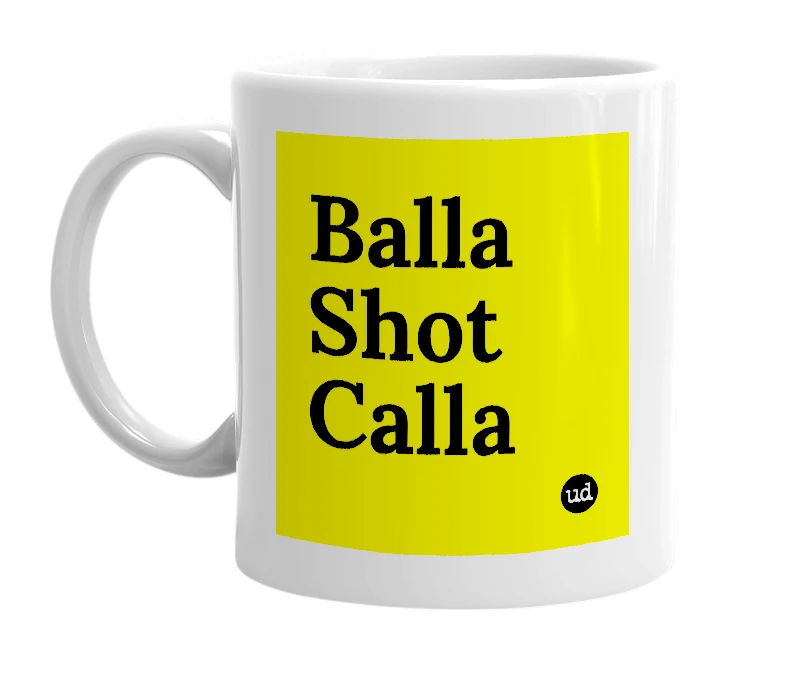 White mug with 'Balla Shot Calla' in bold black letters