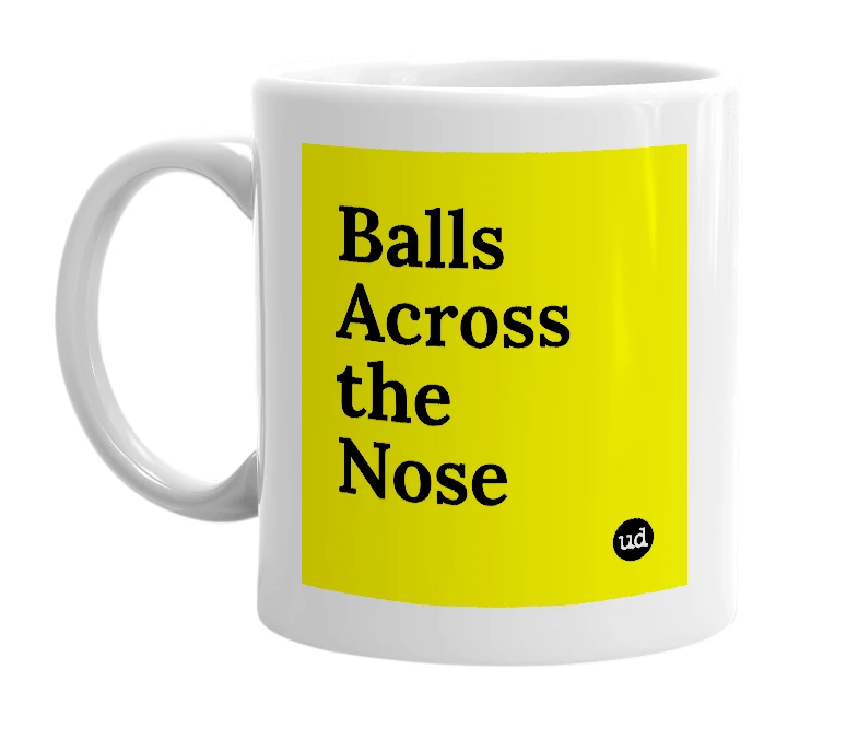 White mug with 'Balls Across the Nose' in bold black letters