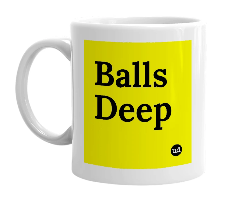 White mug with 'Balls Deep' in bold black letters