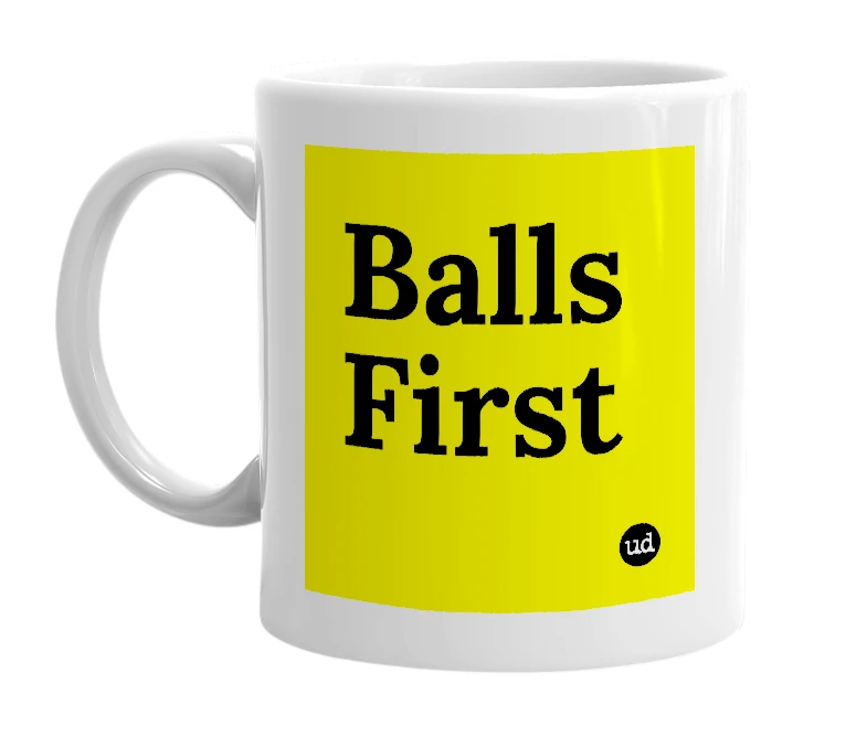 White mug with 'Balls First' in bold black letters