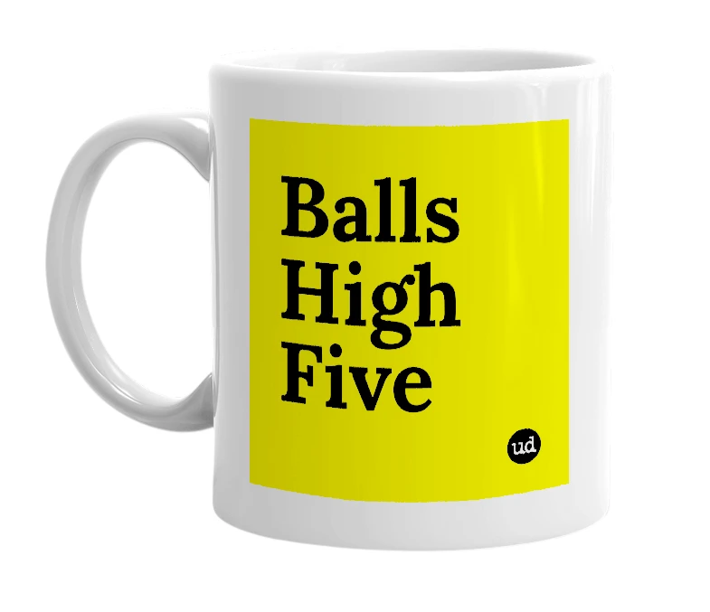 White mug with 'Balls High Five' in bold black letters