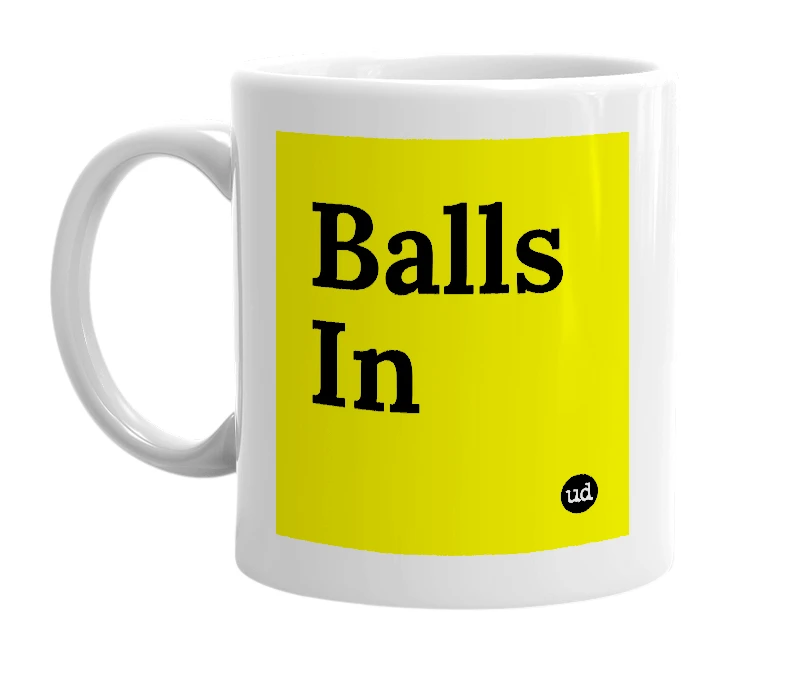 White mug with 'Balls In' in bold black letters