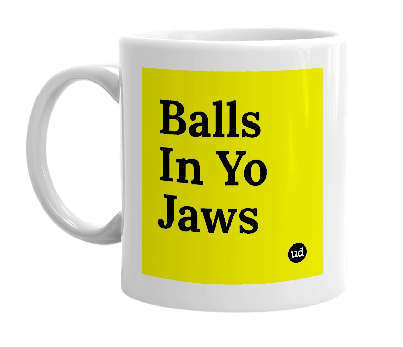 White mug with 'Balls In Yo Jaws' in bold black letters