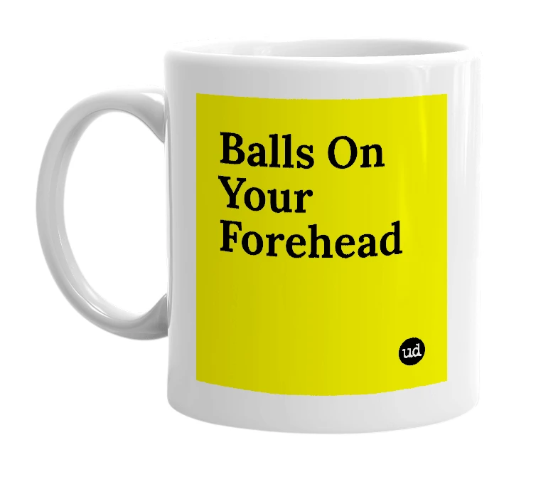 White mug with 'Balls On Your Forehead' in bold black letters