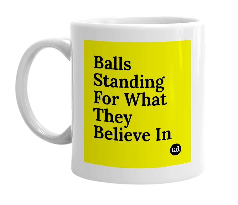 White mug with 'Balls Standing For What They Believe In' in bold black letters