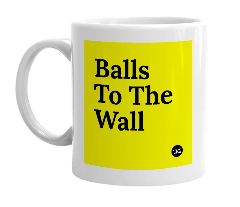 White mug with 'Balls To The Wall' in bold black letters