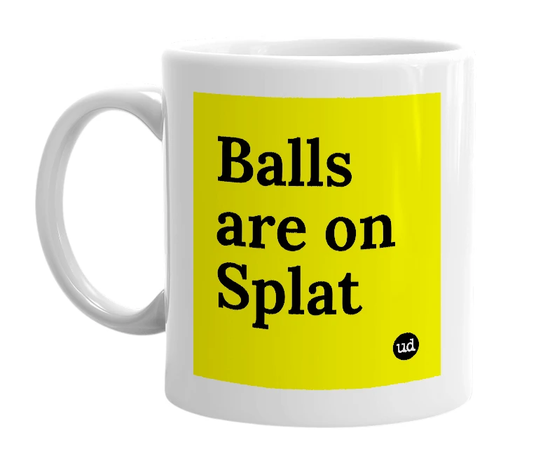 White mug with 'Balls are on Splat' in bold black letters