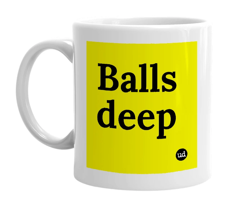 White mug with 'Balls deep' in bold black letters