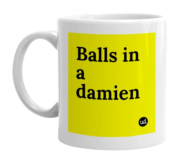 White mug with 'Balls in a damien' in bold black letters