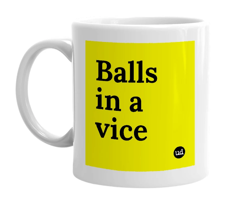 White mug with 'Balls in a vice' in bold black letters