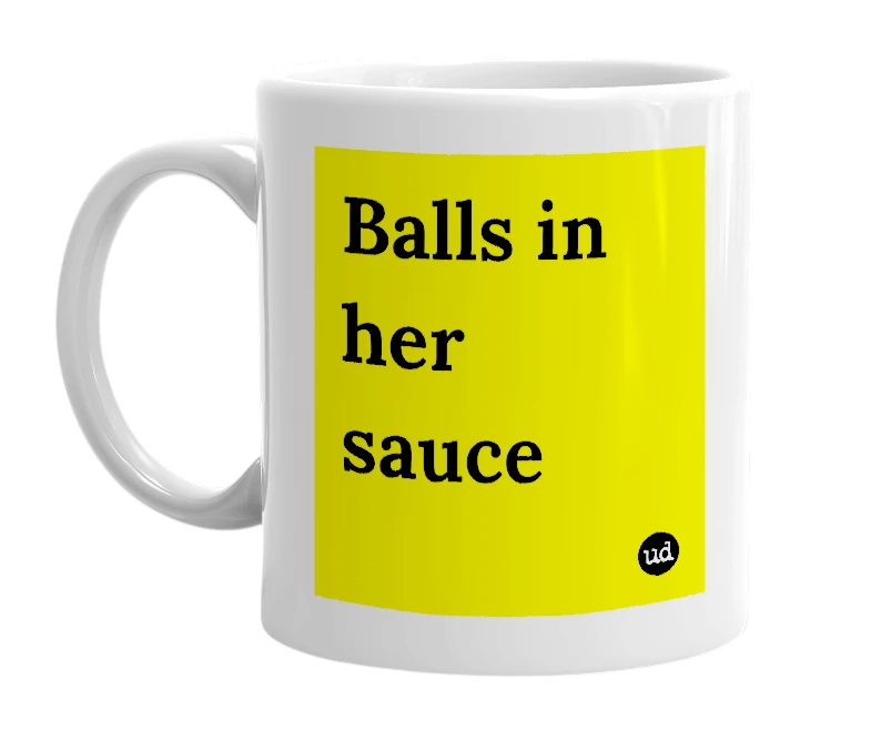 White mug with 'Balls in her sauce' in bold black letters