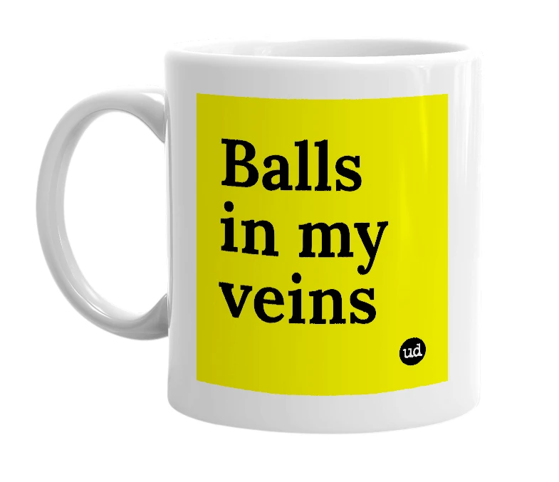 White mug with 'Balls in my veins' in bold black letters
