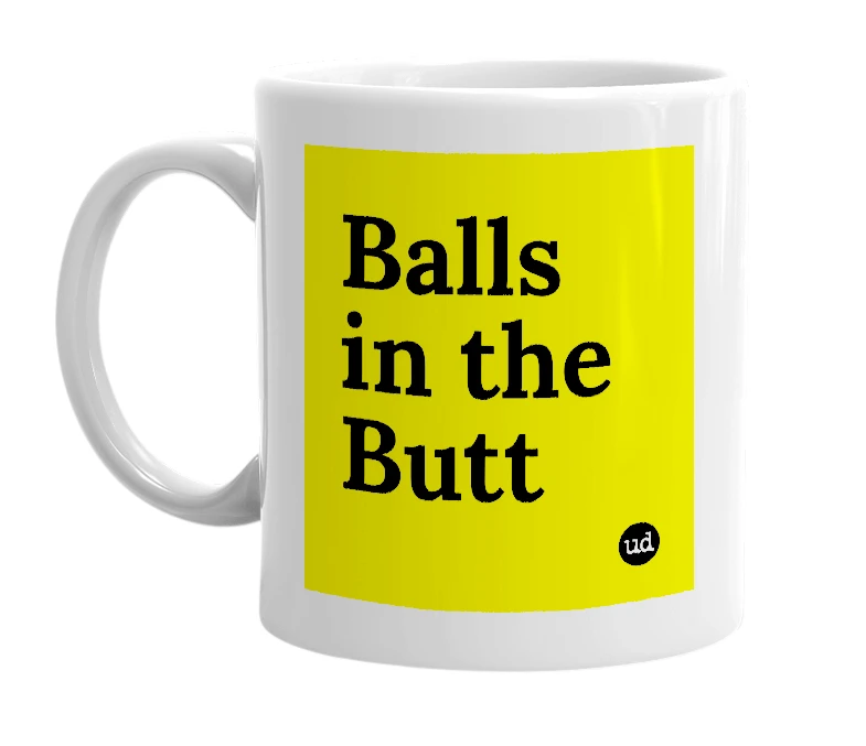 White mug with 'Balls in the Butt' in bold black letters