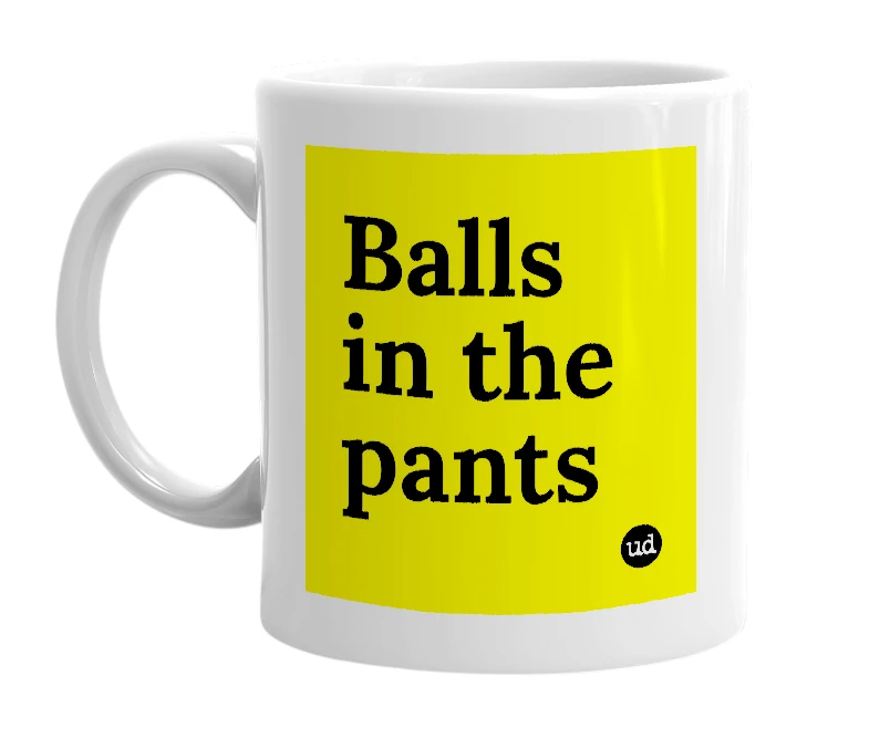 White mug with 'Balls in the pants' in bold black letters