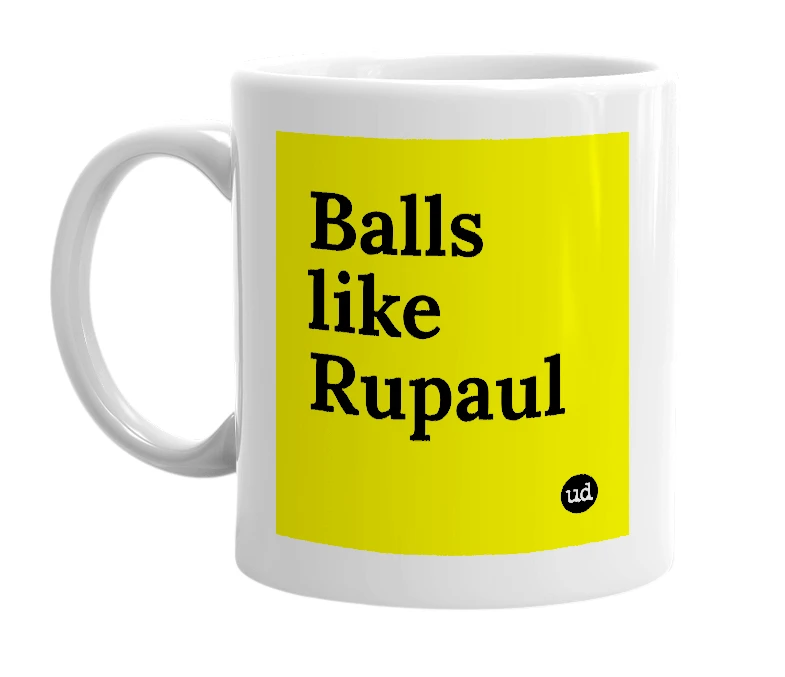 White mug with 'Balls like Rupaul' in bold black letters