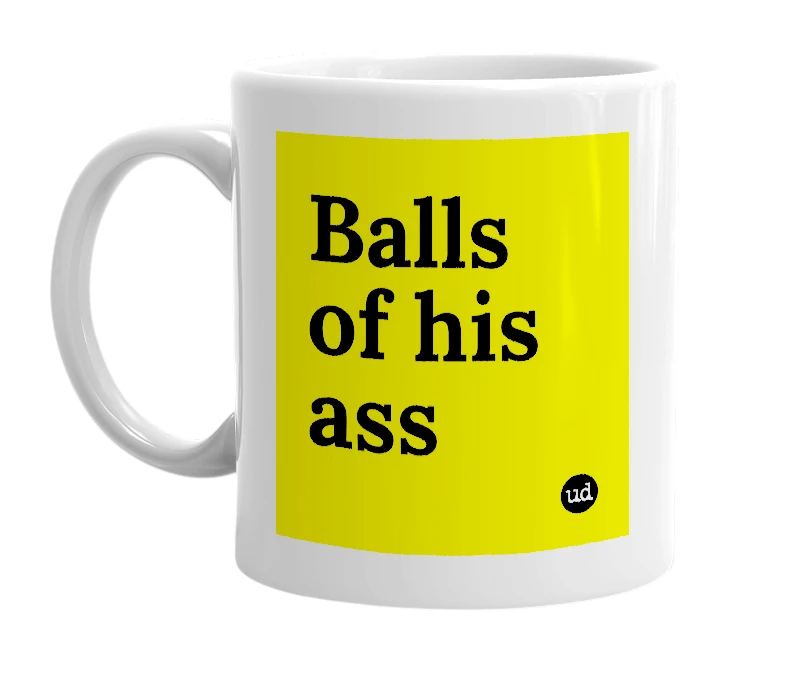 White mug with 'Balls of his ass' in bold black letters